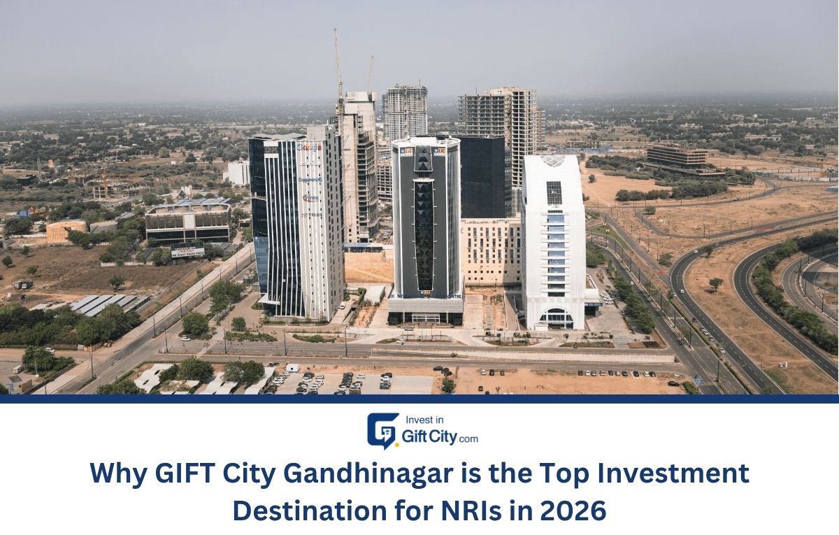 Why GIFT City Gandhinagar is the Top Investment Destination for NRIs in 2026