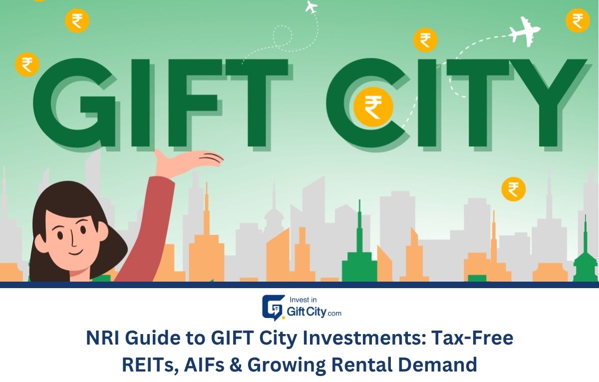 NRI Guide to GIFT City Investments: Tax-Free REITs, AIFs & Growing Rental Demand