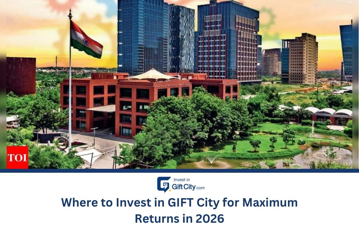 Where to Invest in GIFT City for Maximum Returns in 2026 Where to Invest in GIFT City for Maximum Returns in 2026