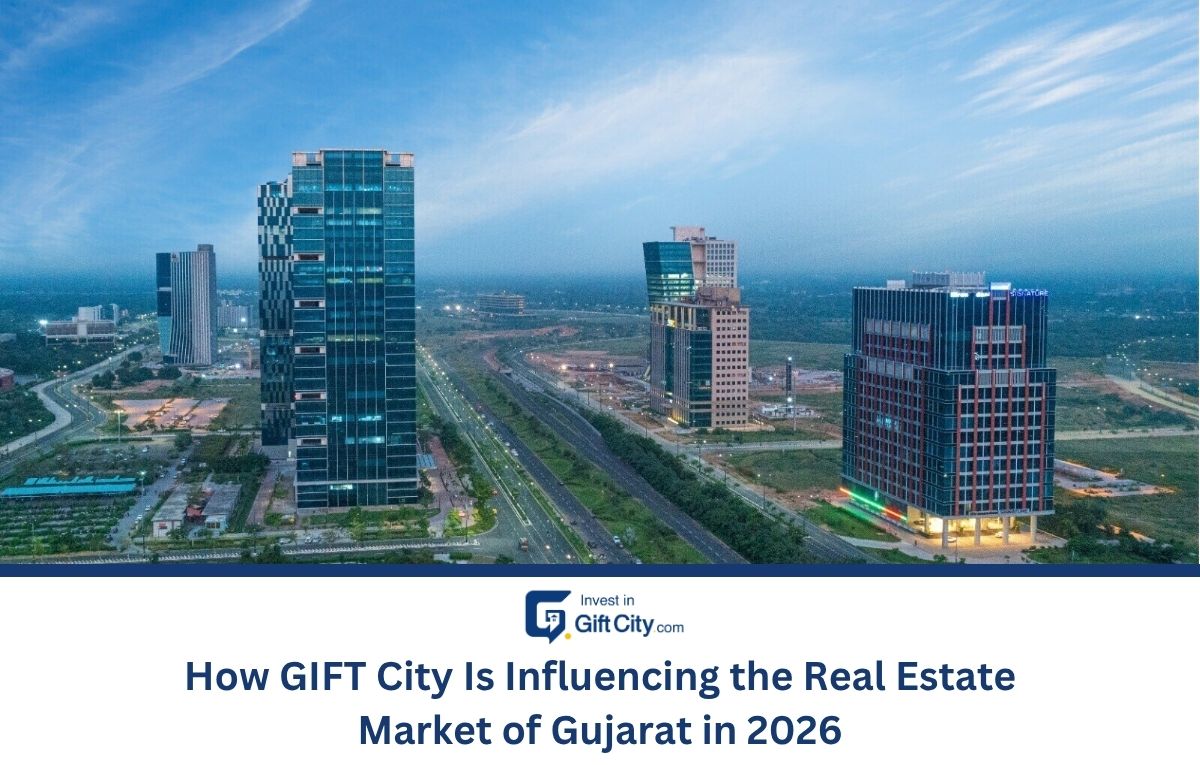 How GIFT City Is Influencing the Real Estate Market of Gujarat How GIFT City Is Influencing the Real Estate Market of Gujarat