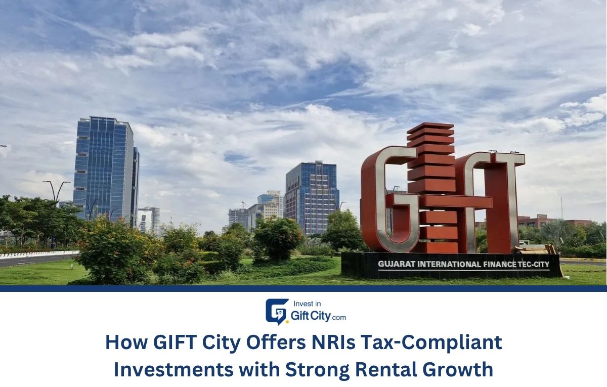 How GIFT City Offers NRIs Tax-Compliant Investments with Strong Rental Growth How GIFT City Offers NRIs Tax-Compliant Investments with Strong Rental Growth