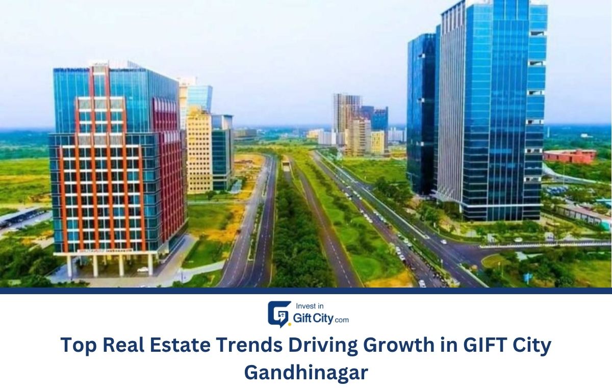 Top Real Estate Trends Driving Growth in GIFT City Top Real Estate Trends Driving Growth in GIFT City