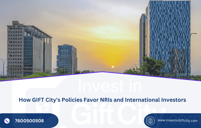 How GIFT City Policies Favor NRIs and International Investors