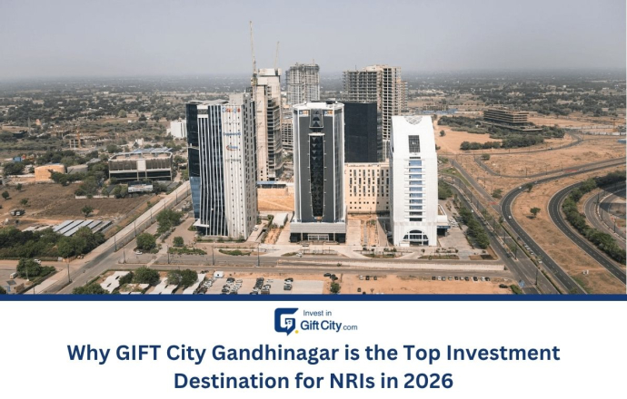 Why GIFT City Gandhinagar is the Top Investment Destination for NRIs in 2026