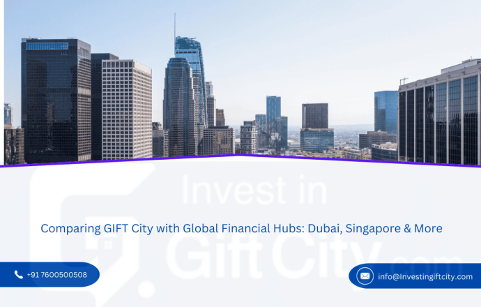 Comparing GIFT City with Global Financial Hubs: Dubai, Singapore & More