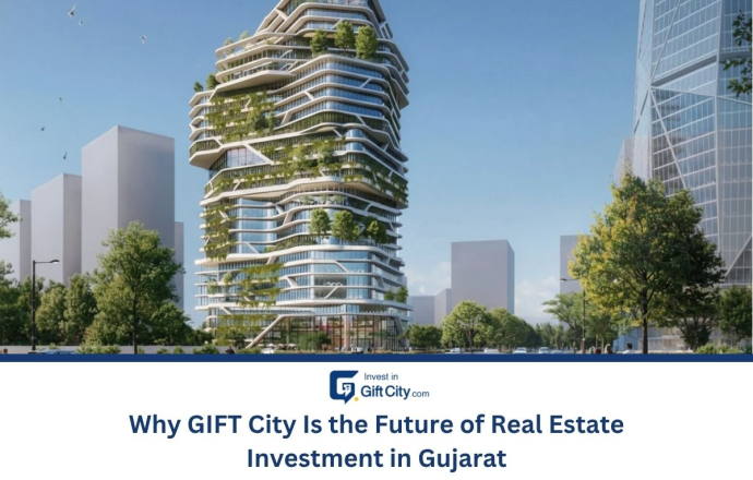 Why GIFT City Is the Future of Real Estate Investment in Gujarat